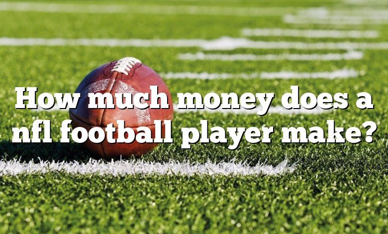 How much money does a nfl football player make?