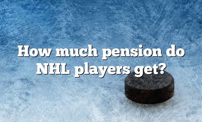 How much pension do NHL players get?