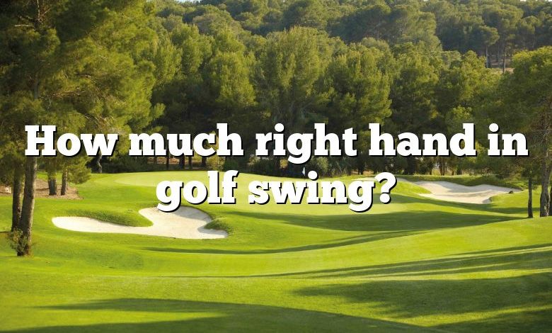 How much right hand in golf swing?