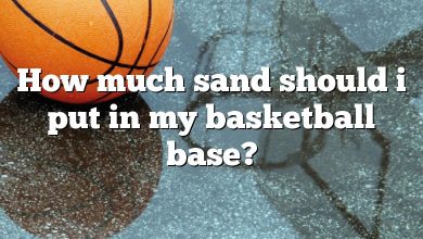 How much sand should i put in my basketball base?