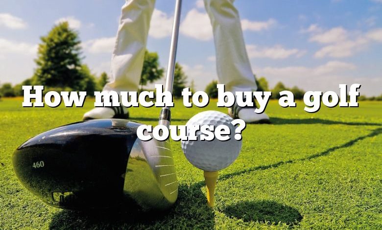 How much to buy a golf course?