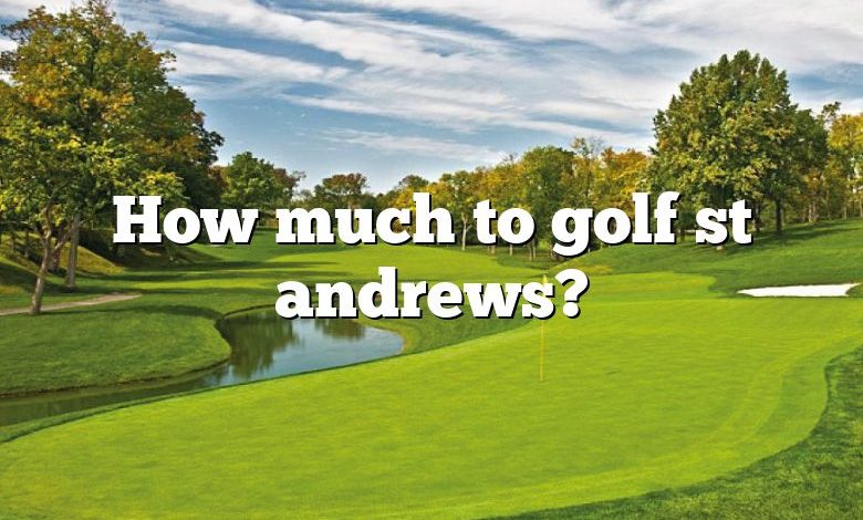 How much to golf st andrews?