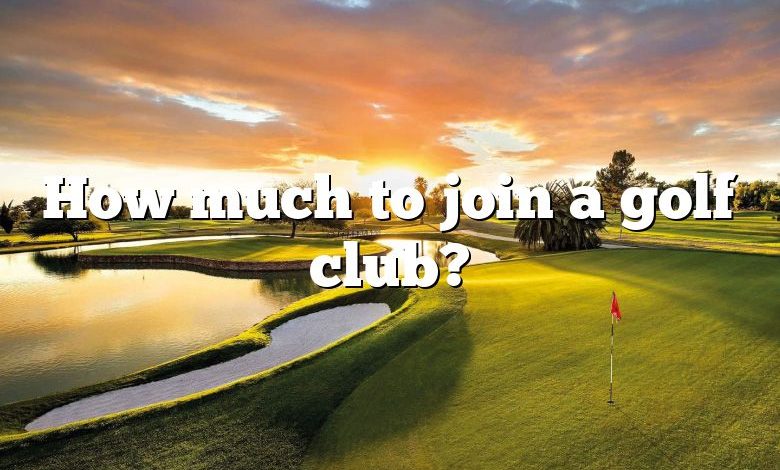 How much to join a golf club?