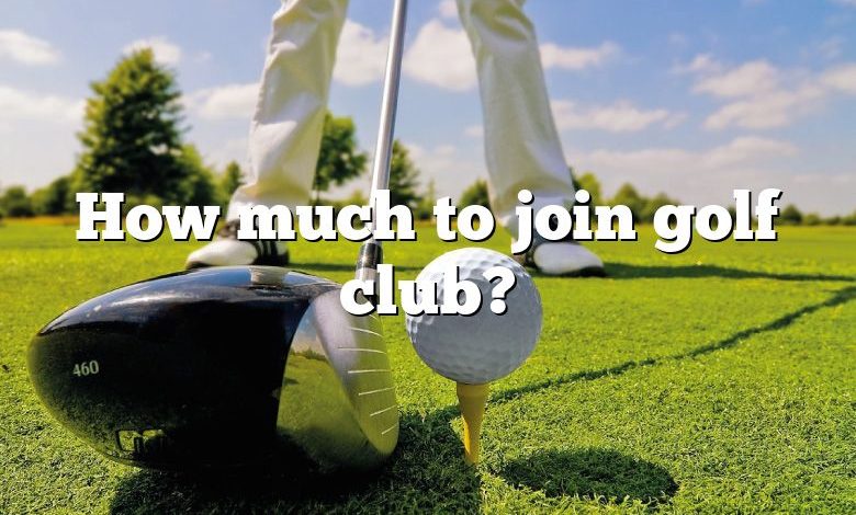 How much to join golf club?