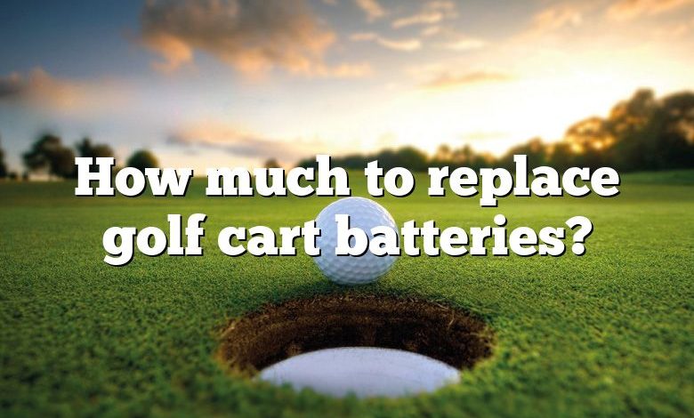 How much to replace golf cart batteries?