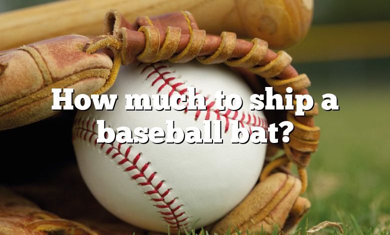 How much to ship a baseball bat?