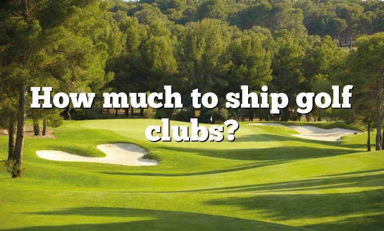 How much to ship golf clubs?