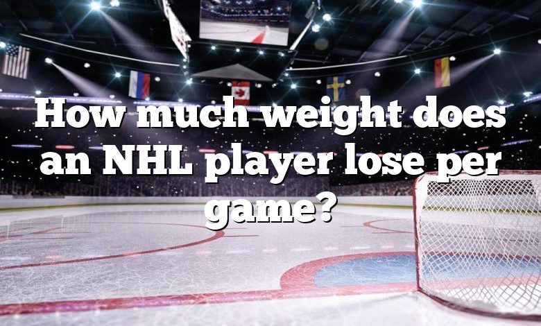 How much weight does an NHL player lose per game?