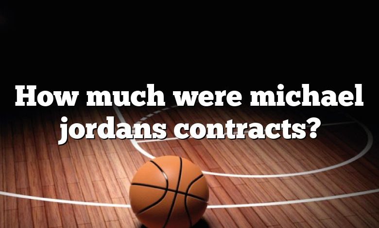 How much were michael jordans contracts?