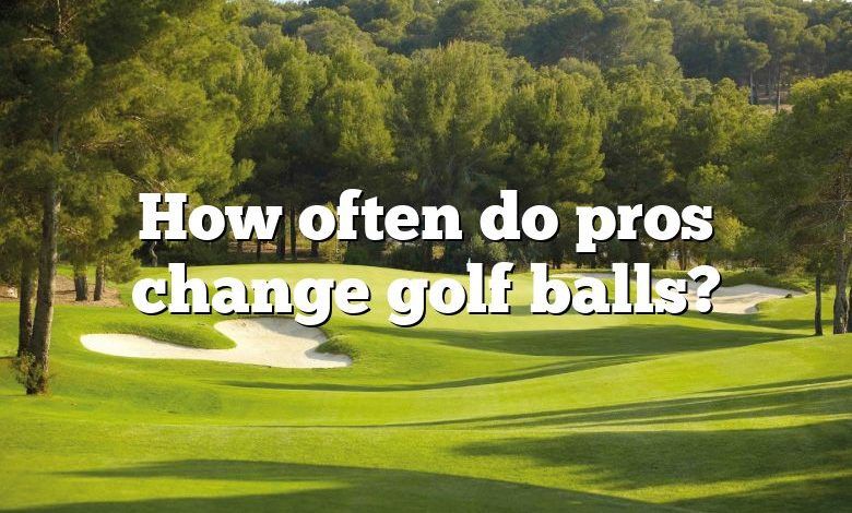 How often do pros change golf balls?