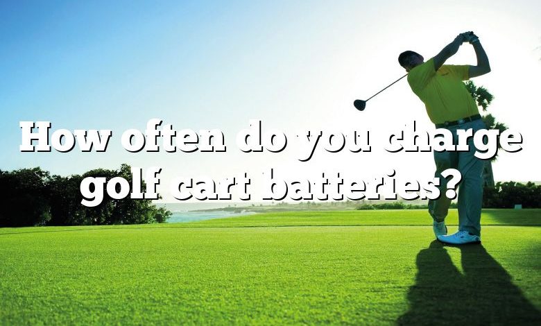 How often do you charge golf cart batteries?