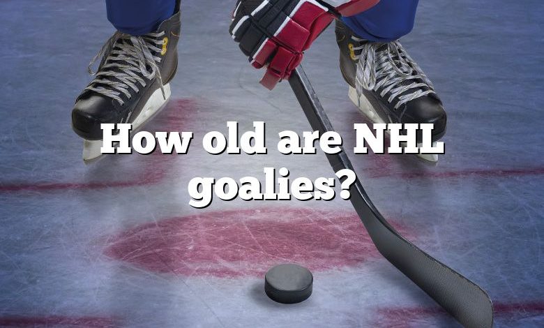 How old are NHL goalies?