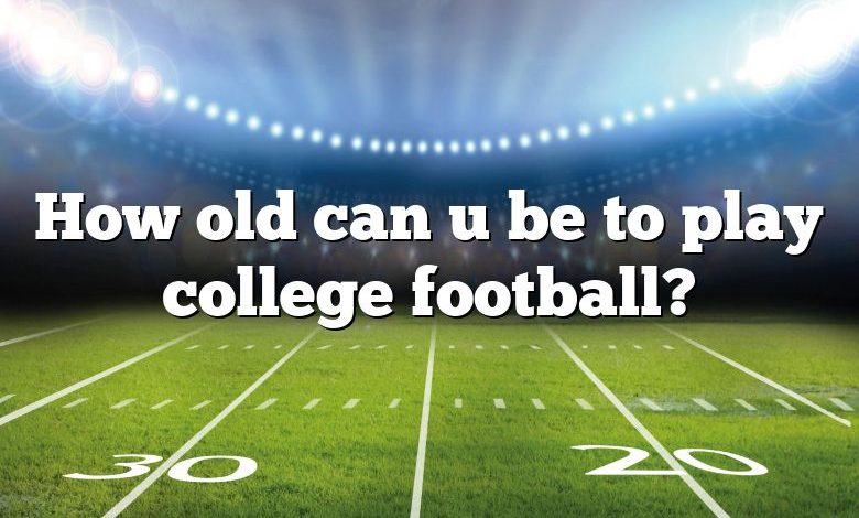 How old can u be to play college football?