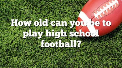 How old can you be to play high school football?