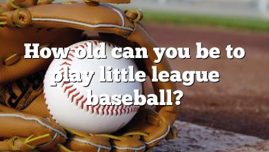 How old can you be to play little league baseball?