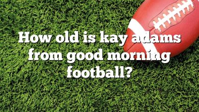 How old is kay adams from good morning football?