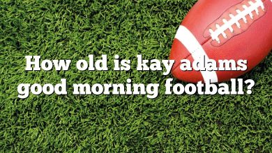 How old is kay adams good morning football?