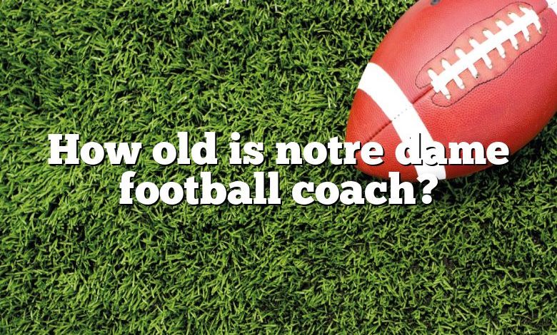 How old is notre dame football coach?