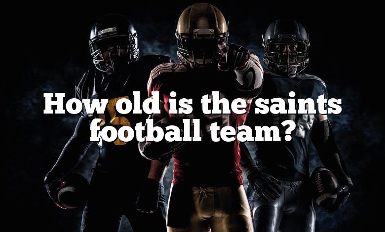 How old is the saints football team?