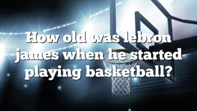How old was lebron james when he started playing basketball?