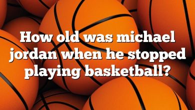 How old was michael jordan when he stopped playing basketball?