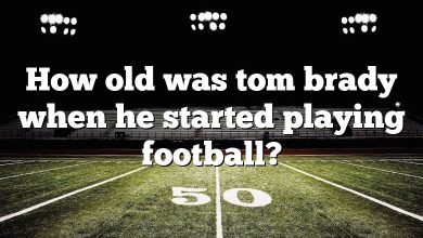 How old was tom brady when he started playing football?