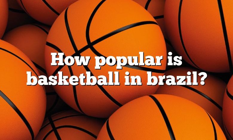 How popular is basketball in brazil?