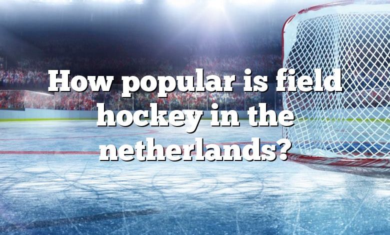 How popular is field hockey in the netherlands?