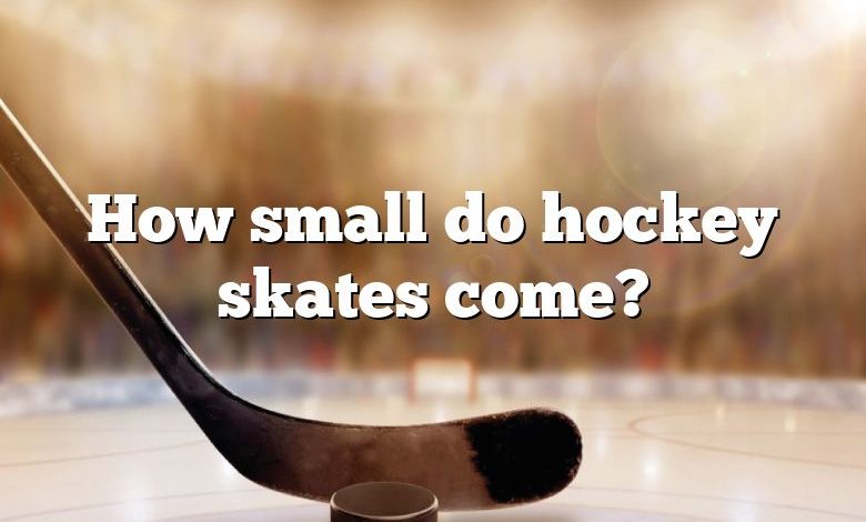 How small do hockey skates come?