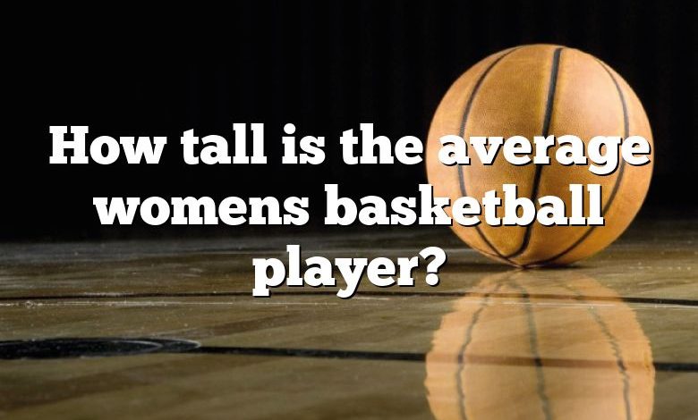 How tall is the average womens basketball player?