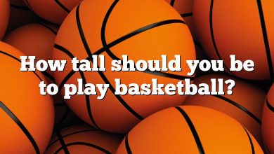 How tall should you be to play basketball?