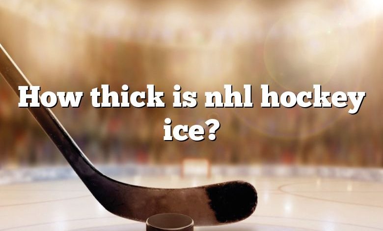 How thick is nhl hockey ice?