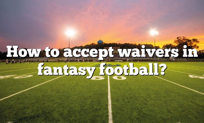 How to accept waivers in fantasy football?