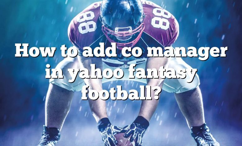 How to add co manager in yahoo fantasy football?