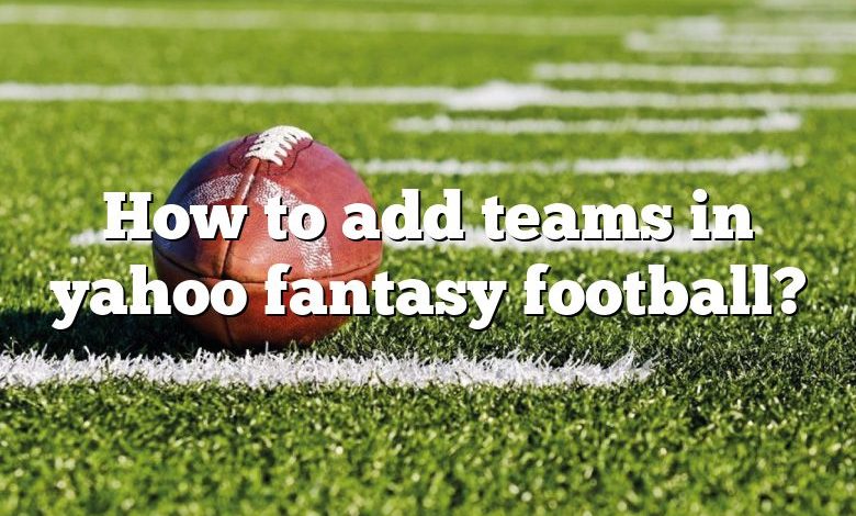 How to add teams in yahoo fantasy football?