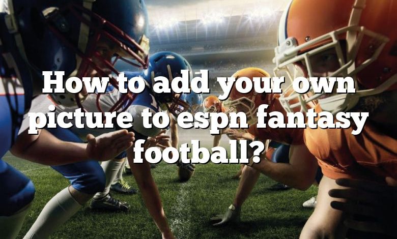 How to add your own picture to espn fantasy football?
