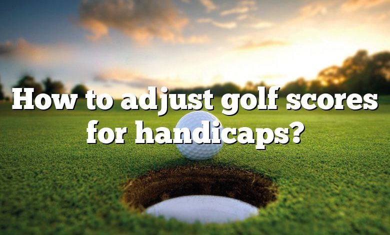 How to adjust golf scores for handicaps?