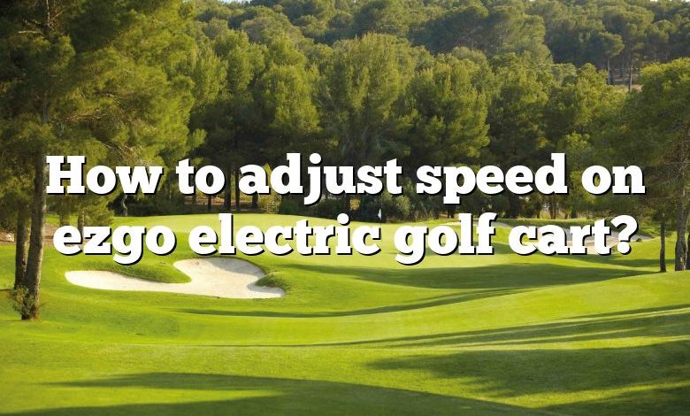 How to adjust speed on ezgo electric golf cart?