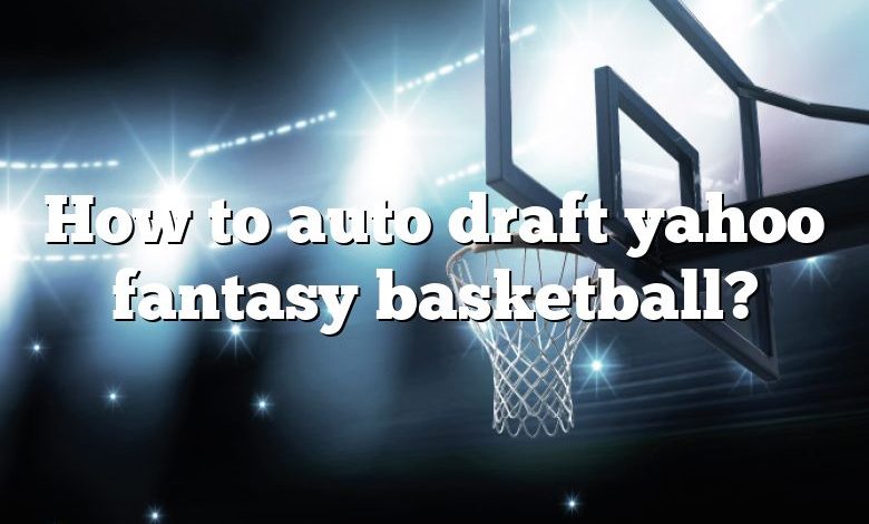 How to auto draft yahoo fantasy basketball?