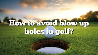 How to avoid blow up holes in golf?