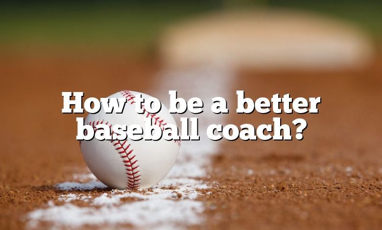 How to be a better baseball coach?
