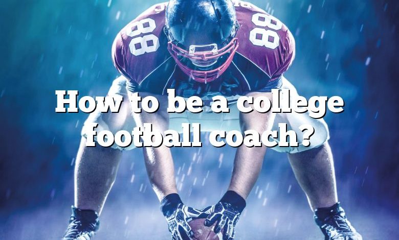 How to be a college football coach?