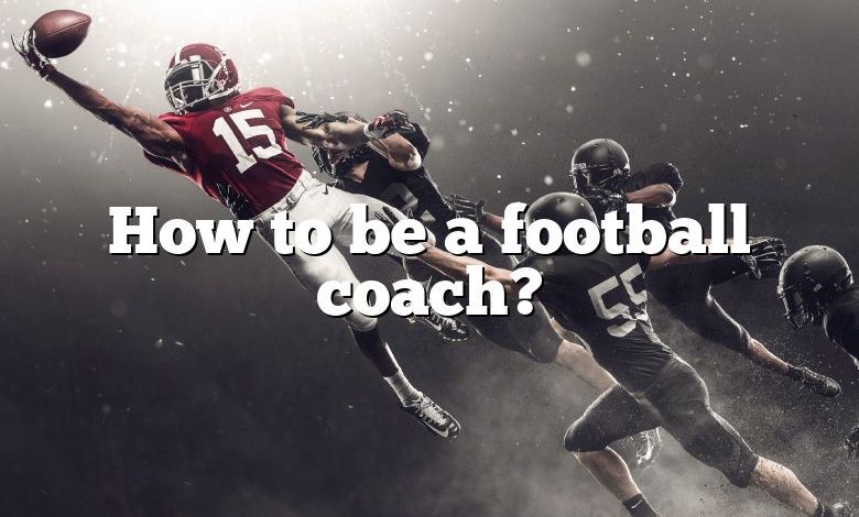 How to be a football coach?