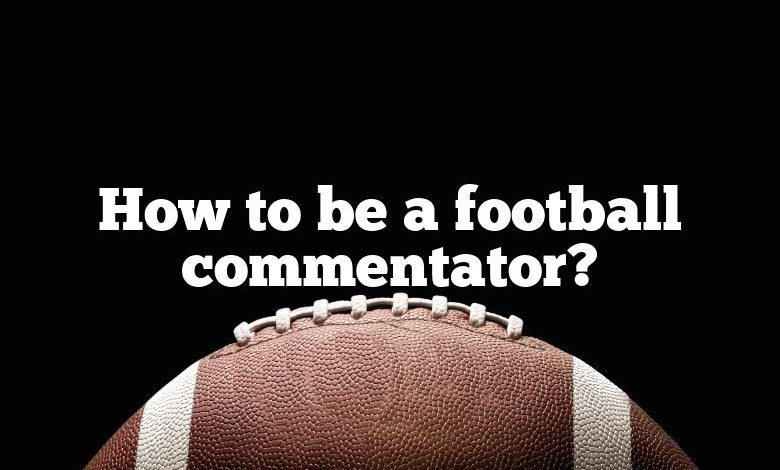 How to be a football commentator?