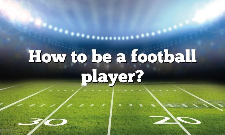 How to be a football player?