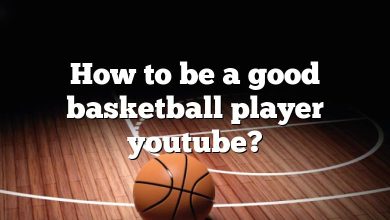 How to be a good basketball player youtube?