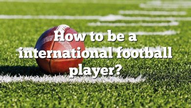 How to be a international football player?