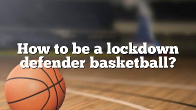 How to be a lockdown defender basketball?