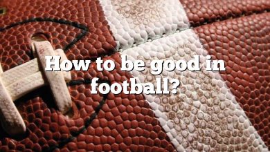 How to be good in football?