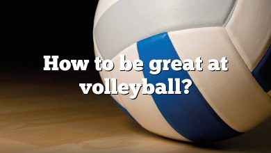 How to be great at volleyball?
